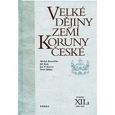 Velké dějiny zemí Koruny české XII.a - Pavel Bělina, Michael Borovička, Jiří Kaše, P. Kučera Jan