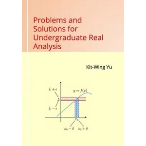 Problems and Solutions for Undergraduate Real Analysis | Kit-Wing Yu (ISBN: 9789887415534)