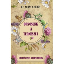 Orvosunk a természet: Természetes gyógymódok