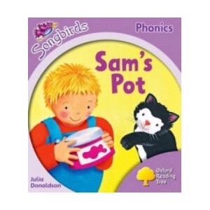 Oxford Reading Tree Songbirds Phonics: Level 1+: Sam's Pot | Julia Donaldson (2012)