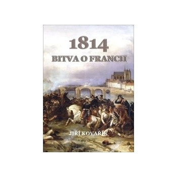 1814 Bitva o Francii - Jiří Kovařík