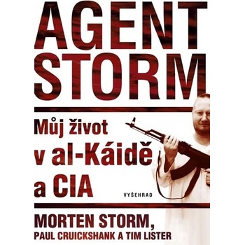 Agent Storm. Můj život v al-Káidě a CIA - Tim Lister, Morten Storm, Paul Cruikshank - Vyšehrad