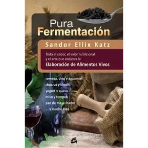 Pura fermentación : todo el sabor, el valor nutricional y el arte que encierra la elaboración de alimentos vivos (ISBN: 9788484454571)