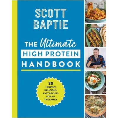 Ultimate High Protein Handbook, 80 Healthy, Delicious, Easy Recipes for All the Family HarperCollins Publishers