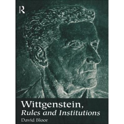 Wittgenstein, Rules and Institutions | David Bloor