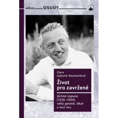 Život pro zavržené - Jerome Lejeune 1926-1994, velký genetik, lékař a muž víry