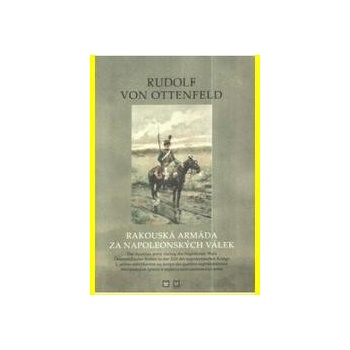 Rudolf von Ottenfeld - Rakouská armáda za napoleonských válek -