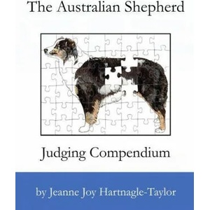 Australian Shepherd Judging Compendium | Jeanne Joy Hartnagle-Taylor (ISBN: 9780989880008)