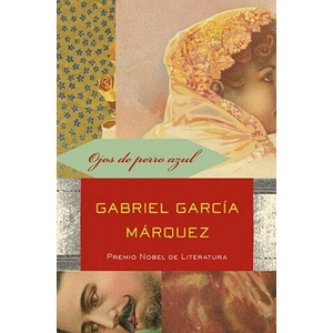 Ojos de perro azul / Eyes of a Blue Dog | Gabriel Garcia Marquez (ISBN: 9780307475701)