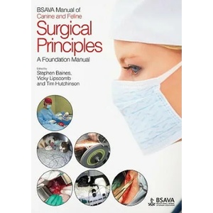 BSAVA Manual of Canine and Feline Surgical Principles - A Foundation Manual | Stephen Baines, Vicky Lipscomb, Tim Hutchinson (2012)