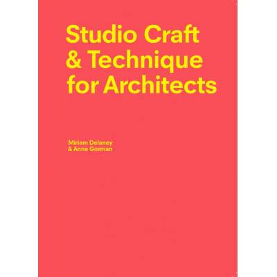 Studio Craft & Technique for Architects - - Miriam Delaney, Anne Gorman