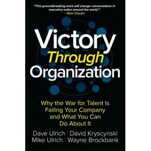 Victory Through Organization: Why the War for Talent is Failing Your Company and What You Can Do About It | Dave Ulrich, David Kryscynski, Wayne Brockbank (ISBN: 9781259837647)