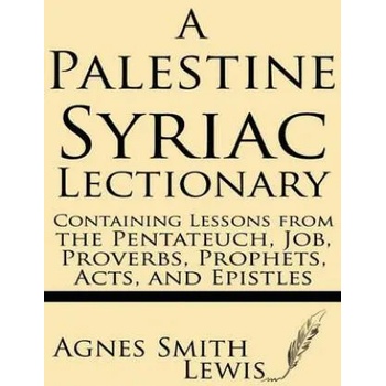 Image 1 of A Palestinian Syriac Lectionary: Containing Lessons from the Pentateuch, Job, Proverbs, Prophets, Acts, and Epistles | Agnes Smith Lewis