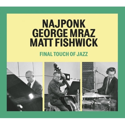 Najponk / Mraz George / Fishwick: Final Touch Of Jazz - CD (011431)