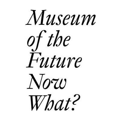 Museum of the Future: Now What? Bechtler Cristina