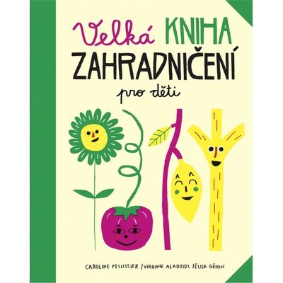 Velká kniha zahradničení pro děti - Pellissier Caroline, Aladjidi Virginie