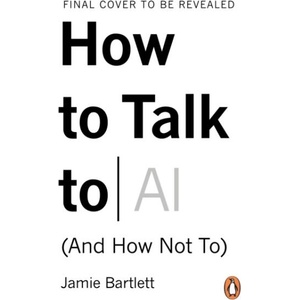 How to Talk to AI | Jamie Bartlett (ISBN: 9780753561980)