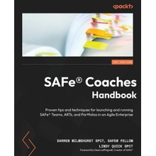 SAFeR Coaches Handbook Proven tips and techniques for launching and running SAFeR Teams, ARTs, and Portfolios in an Agile Enterprise