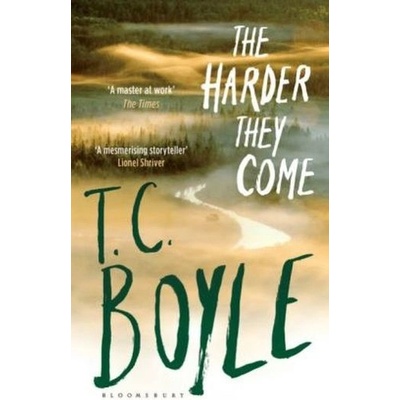 The Harder They Come - T. C. Boyle