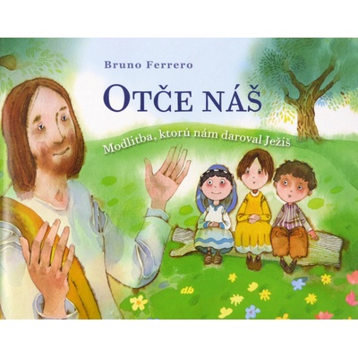 Otče náš - Modlitba, ktorú nám daroval Ježiš