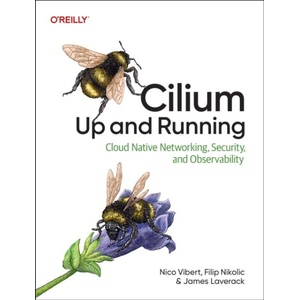 Cilium: Up and Running | Filip Nikolic, James Laverack (ISBN: 9798341622999)