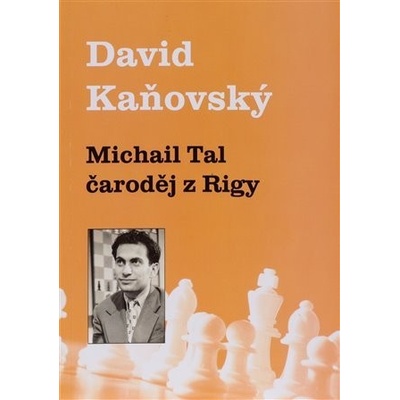 Michail Tal - čaroděj z Rigy - David Kaňovský