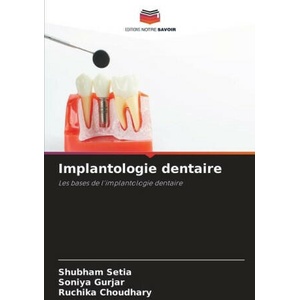 Implantologie dentaire | Soniya Gurjar, Ruchika Choudhary (ISBN: 9786206104001)
