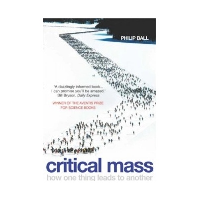 Critical Mass : How One Thing Leads to Another - Philip Ball