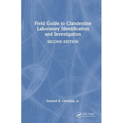 Field Guide to Clandestine Laboratory Identification and Investigation Taylor & Francis Ltd