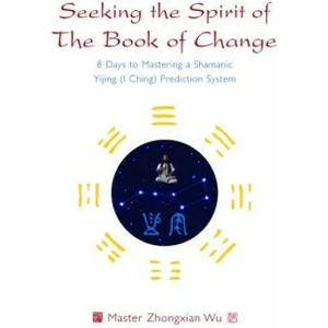 Seeking the Spirit of The Book of Change | ZHONGXIAN WU (ISBN: 9781848193628)