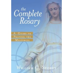 The Complete Rosary: A Guide to Praying the Mysteries | William George Storey (ISBN: 9780829423518)