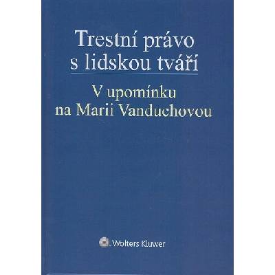 Trestní právo s lidskou tváří. V upomínku na Marii Vanduchovou
