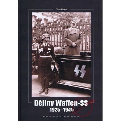 Dějiny Waffen-SS 1925-1945 Tim Ripley