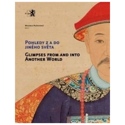 Pohledy z a do jiného světa: Čínské portréty předků ze sbírky Národní galerie v Praze - Michaela Pejčochová ed.