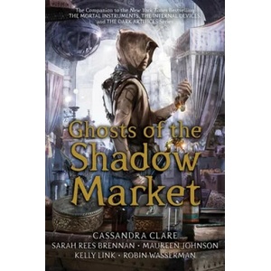 Ghosts of the Shadow Market | Sarah Rees Brennan, Maureen Johnson (ISBN: 9781534433632)