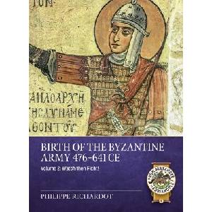 Birth of the Byzantine Army 476-641 CE Volume 2 | Richardot, Philippe (ISBN: 9781804518489)