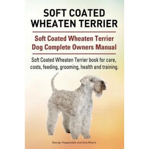 Soft Coated Wheaten Terrier. Soft Coated Wheaten Terrier Dog Complete Owners Manual. Soft Coated Wheaten Terrier book for care, costs, feeding, groomi | George Hoppendale, Asia Moore (ISBN: 9781911142096)