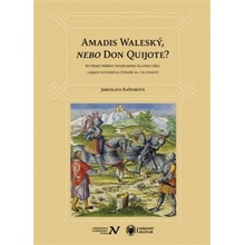 Amadis Waleský, nebo Don Quijote? - Jaroslava Kašparová