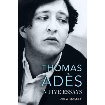 Thomas Ades in Five Essays