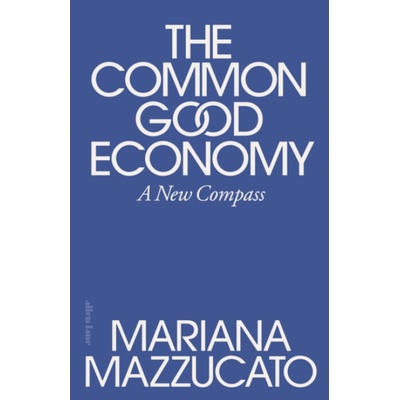 The Common Good Economy - Mariana Mazzucato