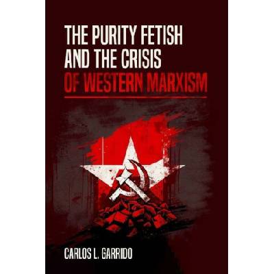 The Purity Fetish and the Crisis of Western Marxism – Zboží Mobilmania