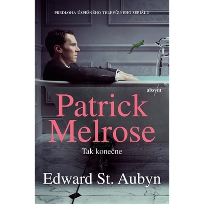 Patrick Melrose: Tak konečne - Aubyn Edward St.