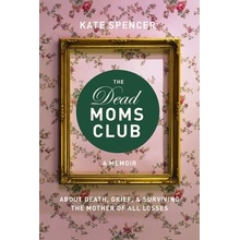 Dead Moms Club - A Memoir about Death, Grief, and Surviving the Mother of All Losses Paperback
