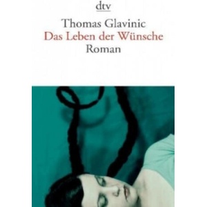 Das Leben der Wünsche | Thomas Glavinic (2011)