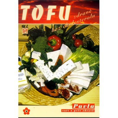 TOFU zdravě bez cholesterolu - Pavla Momčilová, Jaromír Kaloš