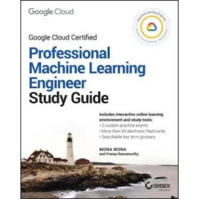 Google Cloud Certified Professional Machine Learni ng Engineer Study Guide | Pratap Ramamurthy