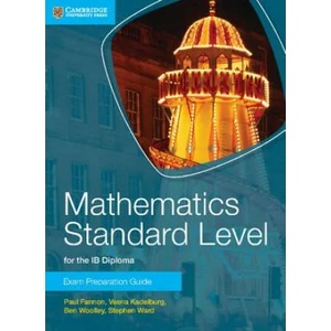 Mathematics Standard Level for the IB Diploma Exam Preparation Guide | Paul Fannon, Vesna Kadelburg, Ben Woolley, Stephen Ward (2014)