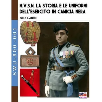 M. V. S. N. La storia e le uniformi dell'esercito in camicia nera - Vol. 1 | Carlo Rastrelli