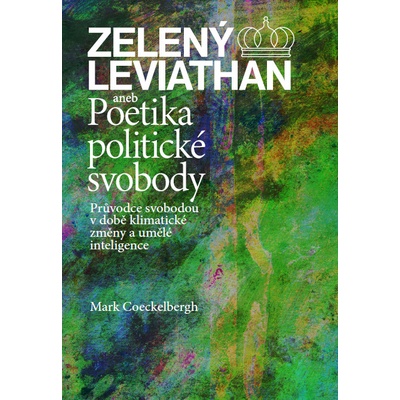 Coeckelbergh, Mark - Zelený Leviathan aneb Poetika politické svobody