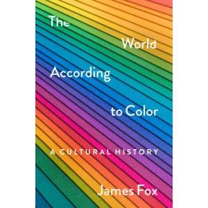 The World According to Color: A Cultural History (ISBN: 9781250278517)